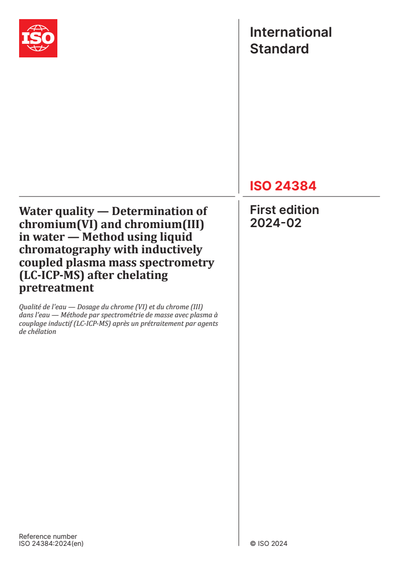 ISO 24384:2024 - Water quality — Determination of chromium(VI) and chromium(III) in water — Method using liquid chromatography with inductively coupled plasma mass spectrometry (LC-ICP-MS) after chelating pretreatment
Released:22. 02. 2024