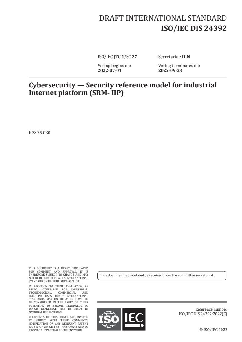 ISO/IEC FDIS 24392 - Cybersecurity — Security reference model for industrial Internet platform (SRM- IIP)
Released:5/6/2022