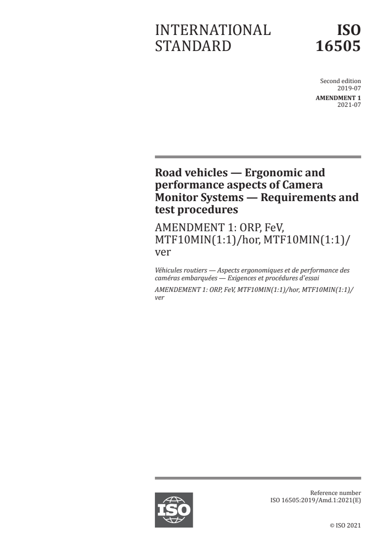 ISO 16505:2019/Amd 1:2021 - Road vehicles — Ergonomic and performance aspects of Camera Monitor Systems — Requirements and test procedures — Amendment 1: ORP, FeV, MTF10MIN(1:1)/hor, MTF10MIN(1:1)/ver
Released:7/27/2021