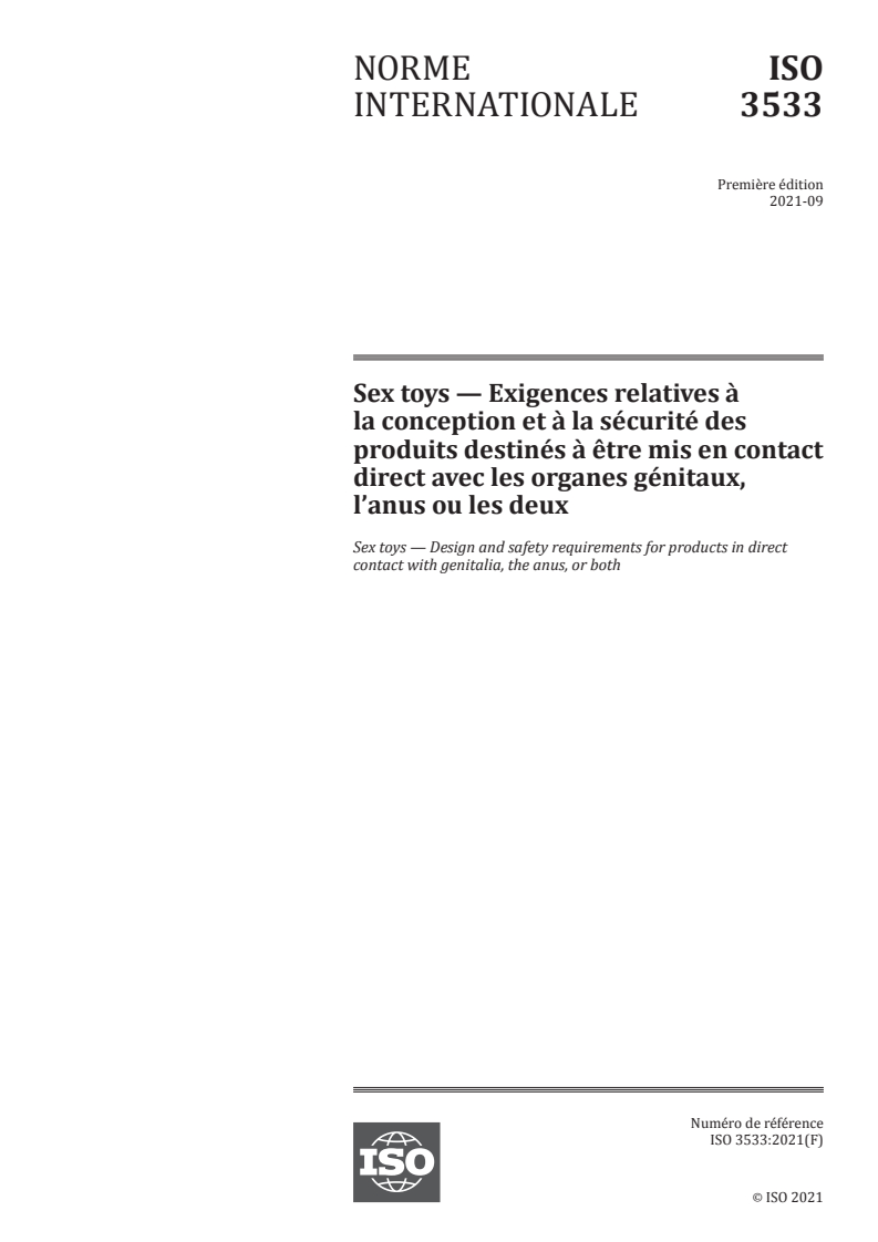 ISO 3533:2021 - Sex toys — Exigences relatives à la conception et à la sécurité des produits destinés à être mis en contact direct avec les organes génitaux, l’anus ou les deux
Released:9/24/2021
