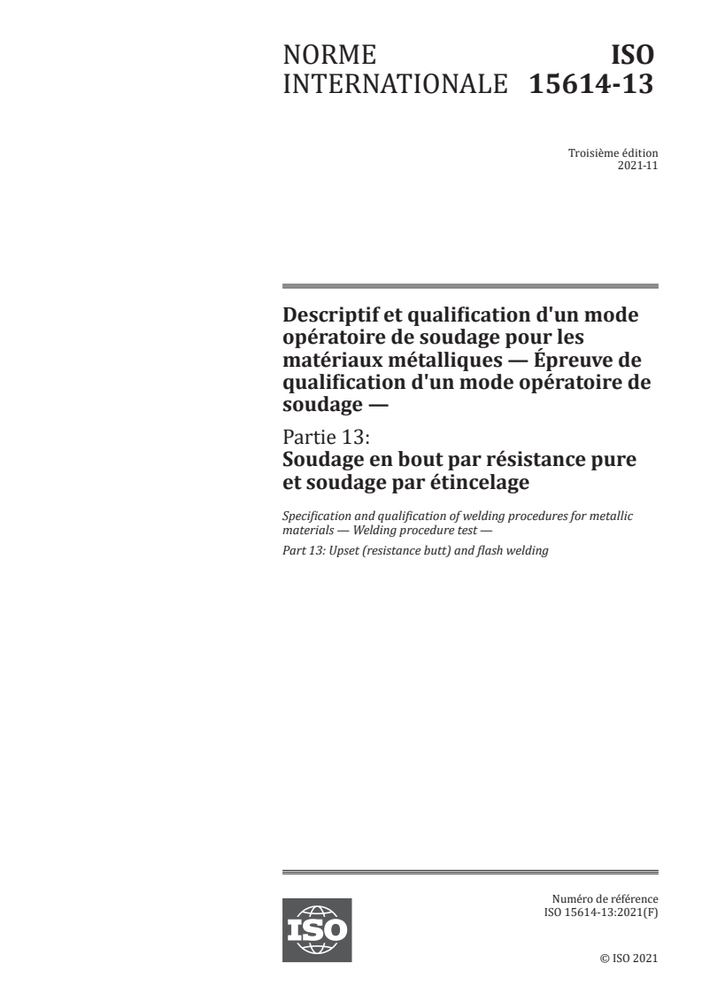 ISO 15614-13:2021 ISO 15614-13:2021 - Descriptif et qualification d'un mode opératoire de soudage pour les matériaux métalliques — Épreuve de qualification d'un mode opératoire de soudage — Partie 13: Soudage en bout par résistance pure et soudage par étincelage
Released:11/18/2021