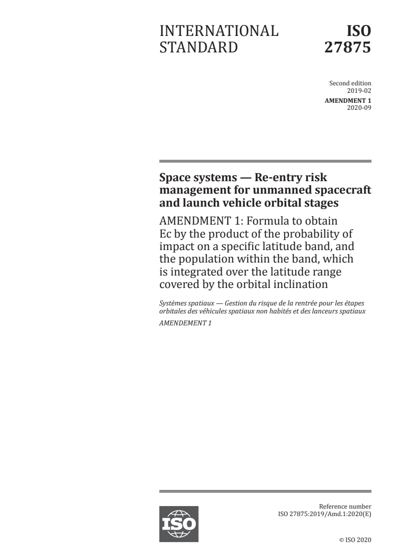 ISO 27875:2019/Amd 1:2020 - Space systems — Re-entry risk management for unmanned spacecraft and launch vehicle orbital stages — Amendment 1: Formula to obtain Ec by the product of the probability of impact on a specific latitude band, and the population within the band, which is integrated over the latitude range covered by the orbital inclination
Released:9/8/2020
