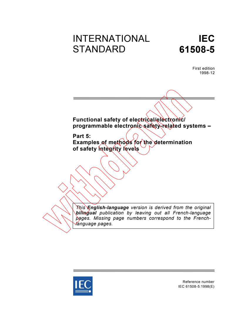 IEC 61508-5:1998 - Functional safety of electrical/electronic/programmable electronic safety related systems - Part 5: Examples of methods for the determination of safety integrity levels (see <a href="http://www.iec.ch/61508">www.iec.ch/61508</a>)
Released:12/3/1998