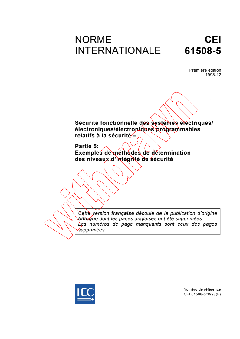IEC 61508-5:1998 - Sécurité fonctionnelle des systèmes électriques/électroniques/ électroniques programmables relatifs à la sécurité - Partie 5: Exemples de méthodes de détermination des niveaux d'intégrité de sécurité (voir www.iec.ch/61508)
Released:12/3/1998