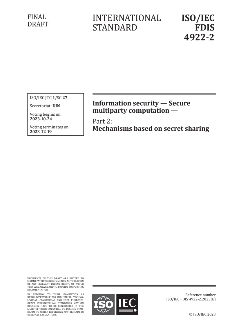 ISO/IEC FDIS 4922-2 - Information security — Secure multiparty computation — Part 2: Mechanisms based on secret sharing
Released:10. 10. 2023