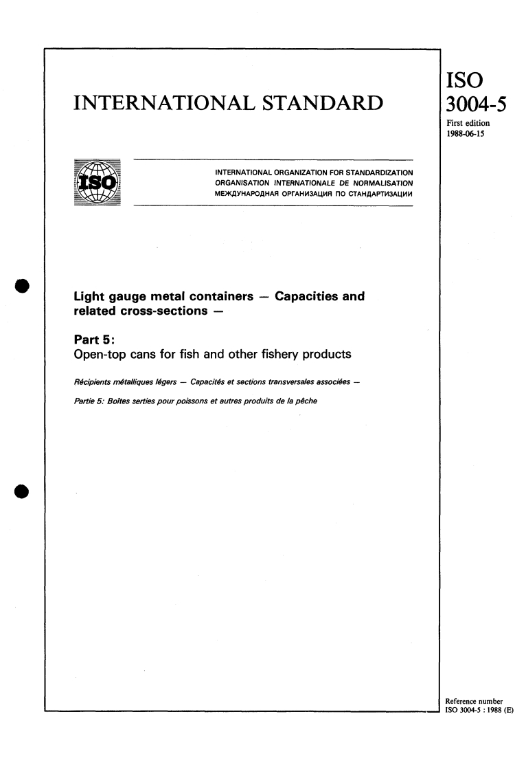 ISO 3004-5:1988 ISO 3004-5:1988 - Light gauge metal containers — Capacities and related cross-sections — Part 5: Open-top cans for fish and other fishery products
Released:6/23/1988