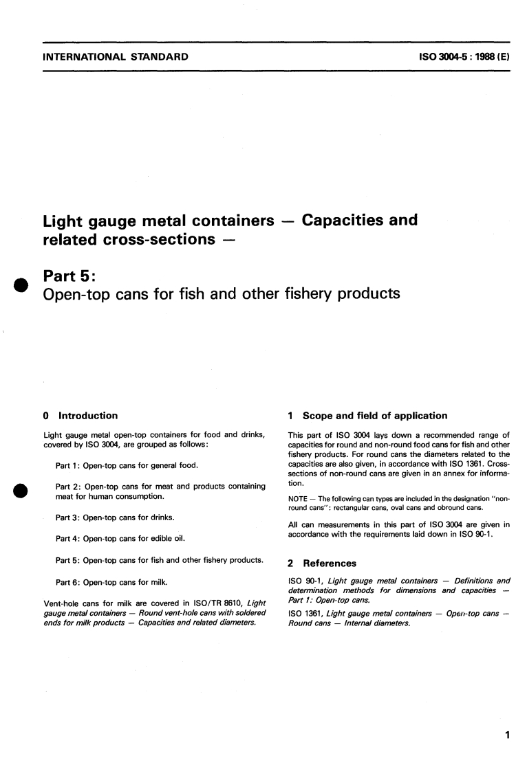 ISO 3004-5:1988 ISO 3004-5:1988 - Light gauge metal containers — Capacities and related cross-sections — Part 5: Open-top cans for fish and other fishery products
Released:6/23/1988