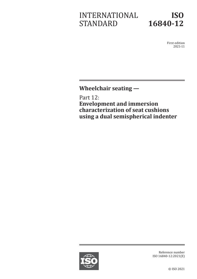 ISO 16840-12:2021 - Wheelchair seating — Part 12: Envelopment and immersion characterization of seat cushions using a dual semispherical indenter
Released:11/3/2021