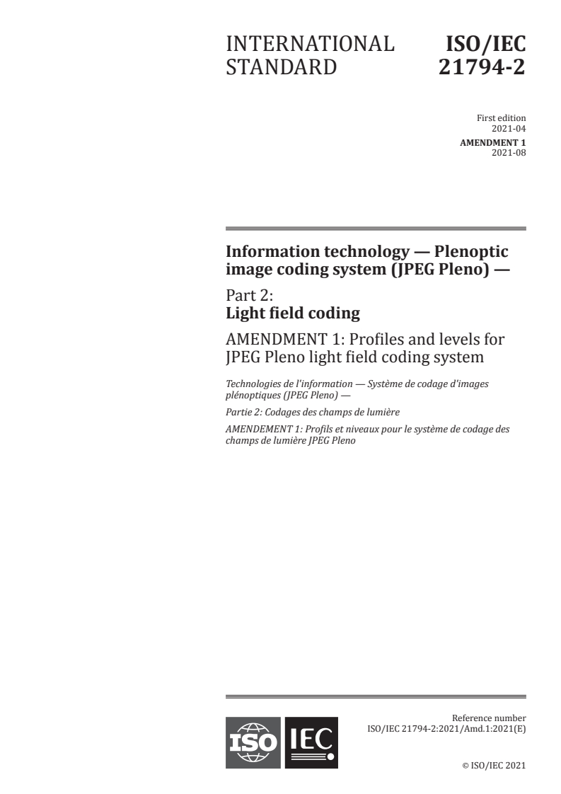 ISO/IEC 21794-2:2021/Amd 1:2021 - Information technology — Plenoptic image coding system (JPEG Pleno) — Part 2: Light field coding — Amendment 1: Profiles and levels for JPEG Pleno light field coding system
Released:8/17/2021