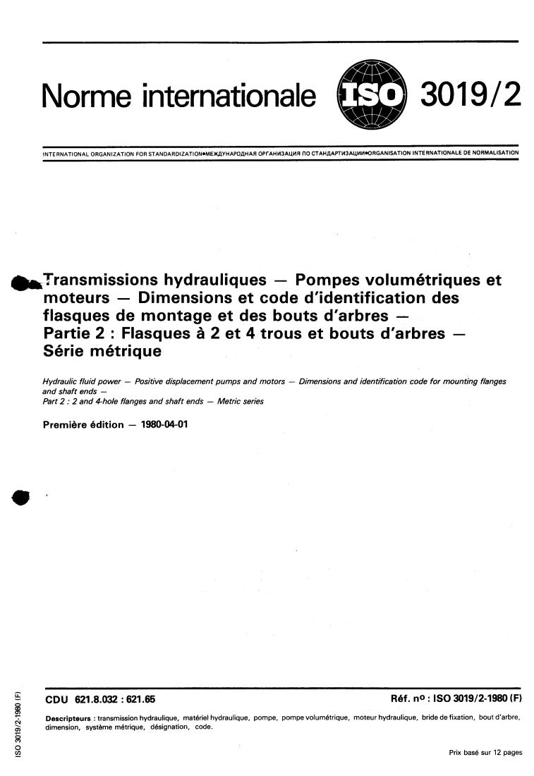 ISO 3019-2:1980 - Hydraulic fluid power — Positive displacement pumps and motors — Dimensions and identification code for mounting flanges and shaft ends — Part 2: 2 and 4-hole flanges and shaft ends — Metric series
Released:4/1/1980