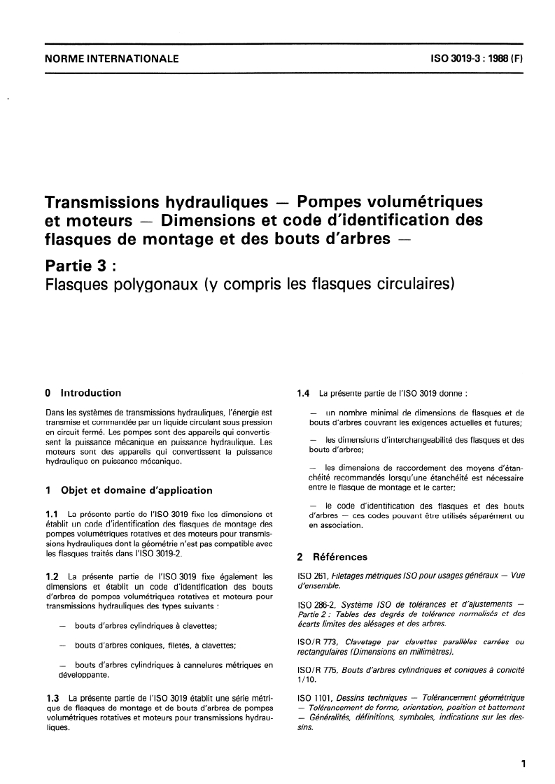 ISO 3019-3:1988 - Transmissions hydrauliques — Pompes volumétriques et moteurs — Dimensions et code d'identification des flasques de montage et des bouts d'arbres — Partie 3: Flasques polygonaux (y compris les flasques circulaires)
Released:10/27/1988