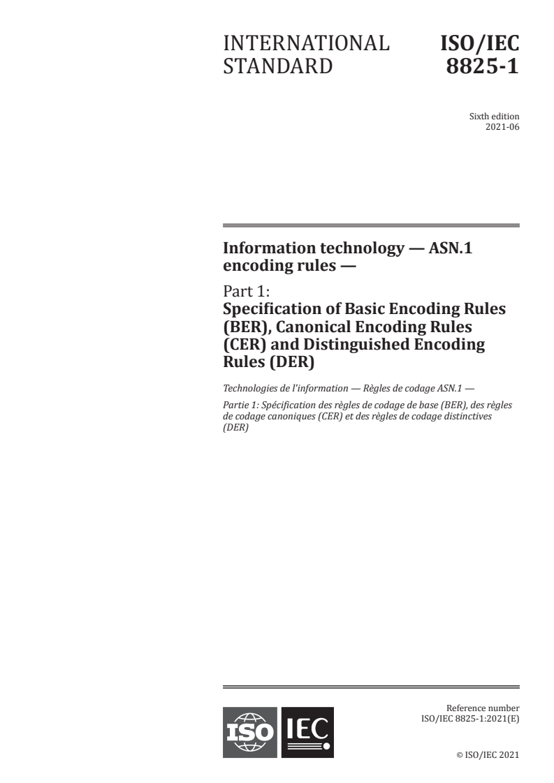 ISO/IEC 8825-1:2021 - Information technology — ASN.1 encoding rules — Part 1: Specification of Basic Encoding Rules (BER), Canonical Encoding Rules (CER) and Distinguished Encoding Rules (DER)
Released:6/30/2021