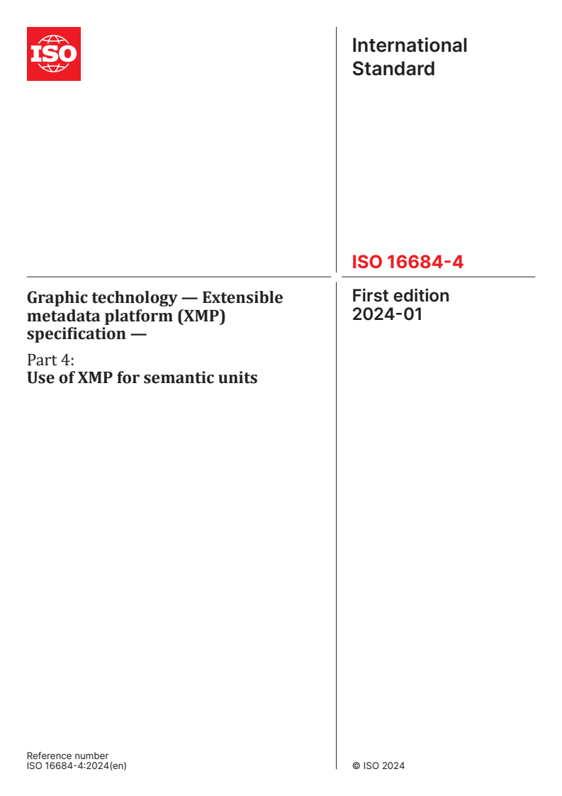 ISO 16684-4:2024 - Graphic technology — Extensible metadata platform (XMP) specification — Part 4: Use of XMP for semantic units
Released:17. 01. 2024