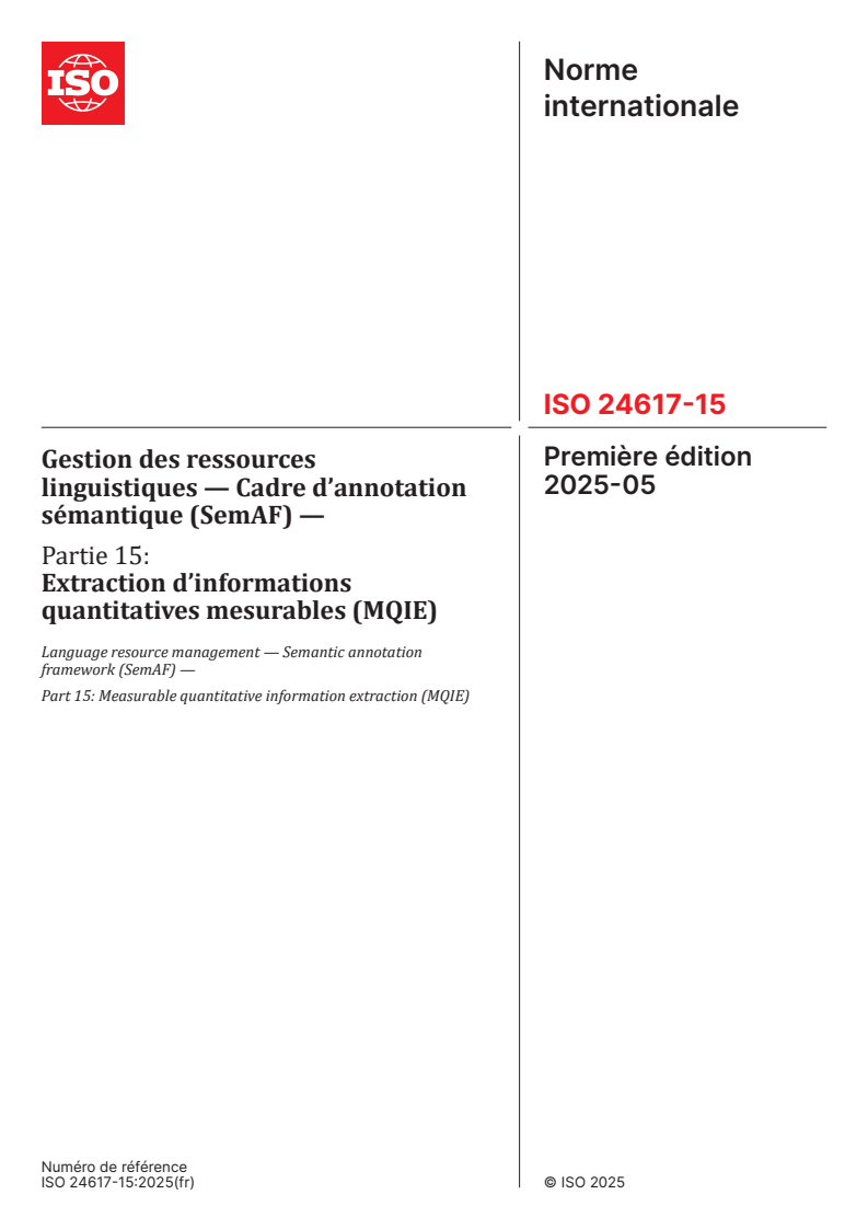 ISO 24617-15:2025 - Gestion des ressources linguistiques — Cadre d’annotation sémantique (SemAF) — Partie 15: Extraction d’informations quantitatives mesurables (MQIE)
Released:1. 05. 2025