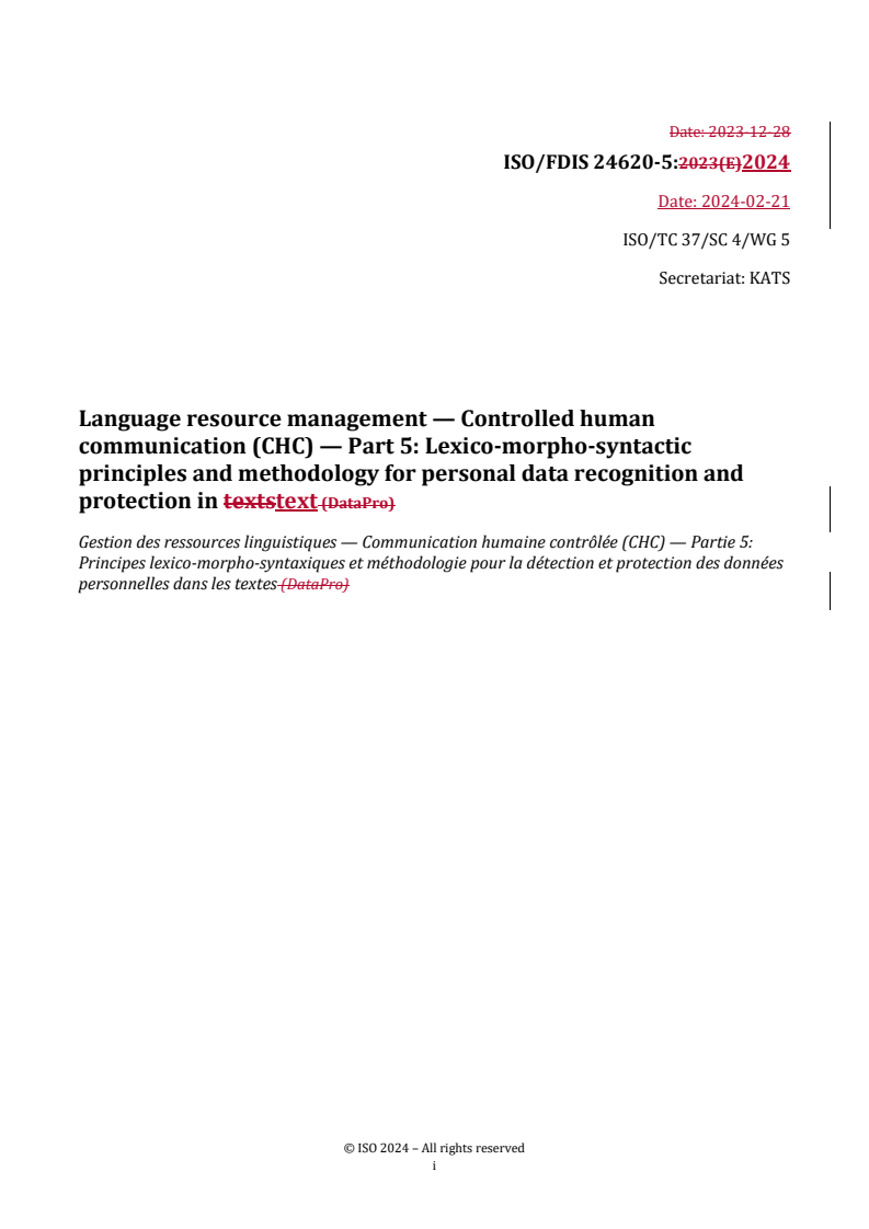 REDLINE ISO/FDIS 24620-5 - Language resource management — Controlled human communication (CHC) — Part 5: Lexico-morpho-syntactic principles and methodology for personal data recognition and protection in text
Released:22. 02. 2024
