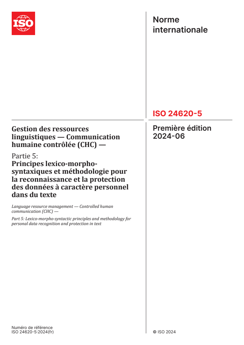 ISO 24620-5:2024 - Gestion des ressources linguistiques — Communication humaine contrôlée (CHC) — Partie 5: Principes lexico-morpho-syntaxiques et méthodologie pour la reconnaissance et la protection des données à caractère personnel dans du texte
Released:3. 06. 2024