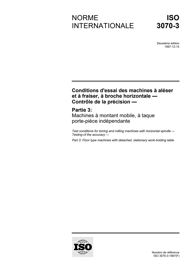 ISO 3070-3:1997 - Conditions d'essai des machines à aléser et à fraiser, à broche horizontale — Contrôle de la précision — Partie 3: Machines à montant mobile, à taque porte-pièce indépendante
Released:12/25/1997