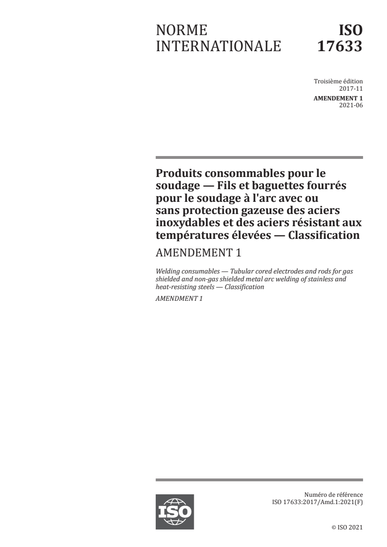 ISO 17633:2017/Amd 1:2021 - Produits consommables pour le soudage — Fils et baguettes fourrés pour le soudage à l'arc avec ou sans protection gazeuse des aciers inoxydables et des aciers résistant aux températures élevées — Classification — Amendement 1
Released:6/8/2021