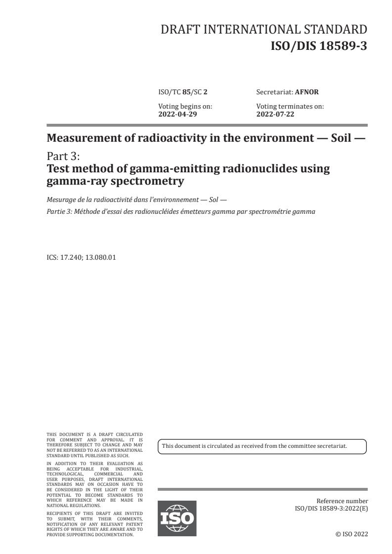 ISO/FDIS 18589-3 - Measurement of radioactivity in the environment — Soil — Part 3: Test method of gamma-emitting radionuclides using gamma-ray spectrometry
Released:3/4/2022