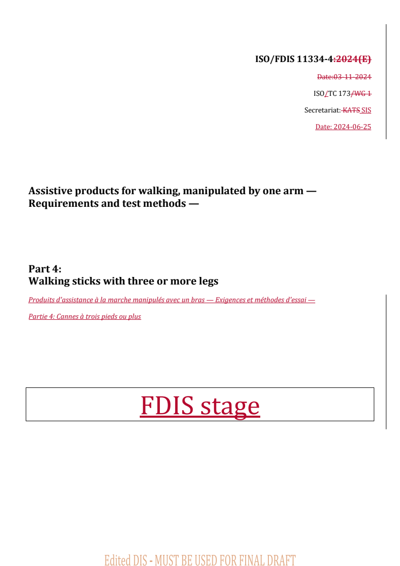 REDLINE ISO/FDIS 11334-4 - Assistive products for walking, manipulated by one arm — Requirements and test methods — Part 4: Walking sticks with three or more legs
Released:25. 06. 2024