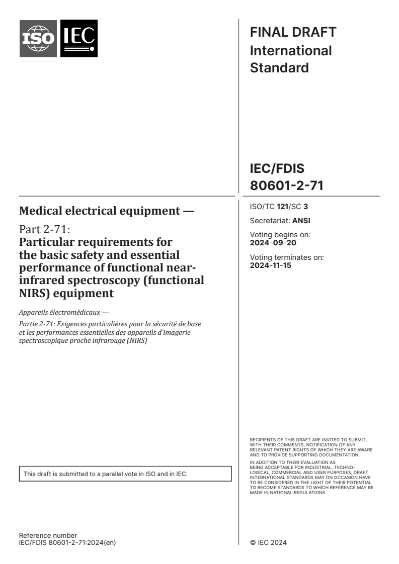 IEC/FDIS 80601-2-71 - Medical electrical equipment — Part 2-71: Particular requirements for the basic safety and essential performance of functional near-infrared spectroscopy (functional NIRS) equipment
Released:20. 09. 2024