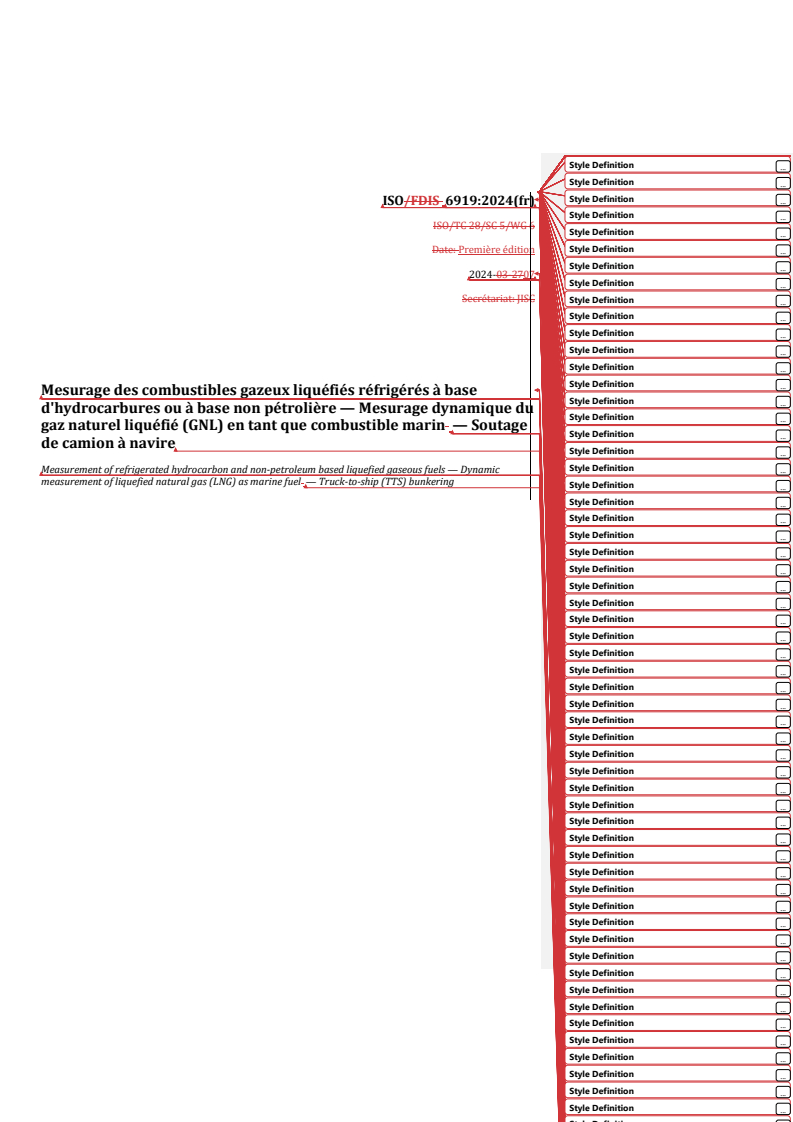 REDLINE ISO 6919:2024 - Mesurage des combustibles gazeux liquéfiés réfrigérés à base d'hydrocarbures ou à base non pétrolière — Mesurage dynamique du gaz naturel liquéfié (GNL) en tant que combustible marin — Soutage de camion à navire
Released:8. 10. 2024