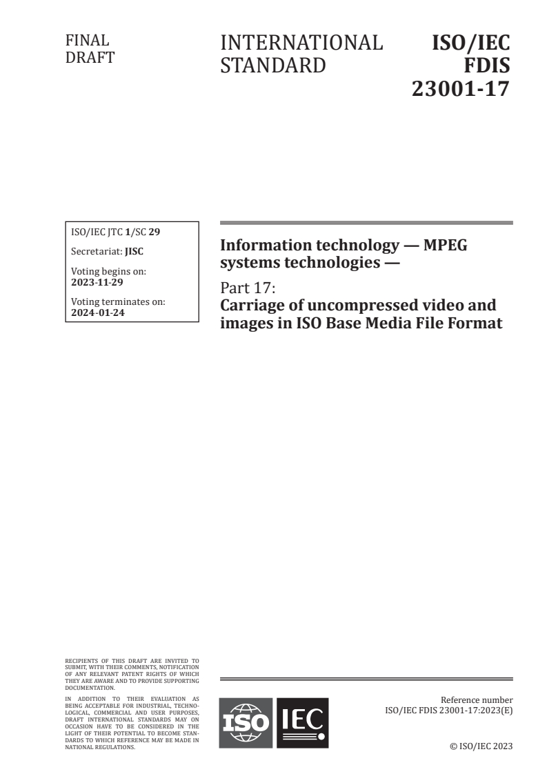 ISO/IEC FDIS 23001-17 - Information technology — MPEG systems technologies — Part 17: Carriage of uncompressed video and images in ISO Base Media File Format
Released:15. 11. 2023