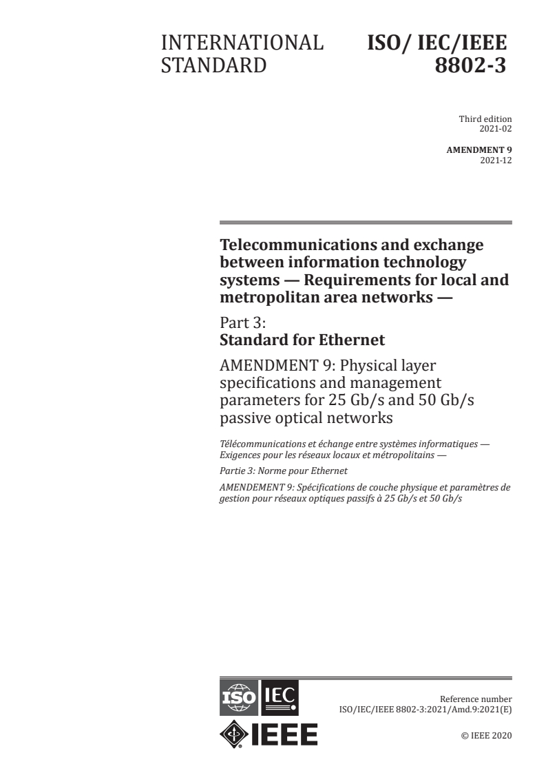 ISO/IEC/IEEE 8802-3:2021/Amd 9:2021 - Telecommunications and exchange between information technology systems — Requirements for local and metropolitan area networks — Part 3: Standard for Ethernet — Amendment 9: Physical layer specifications and management parameters for 25 Gb/s and 50 Gb/s passive optical networks
Released:12/15/2021