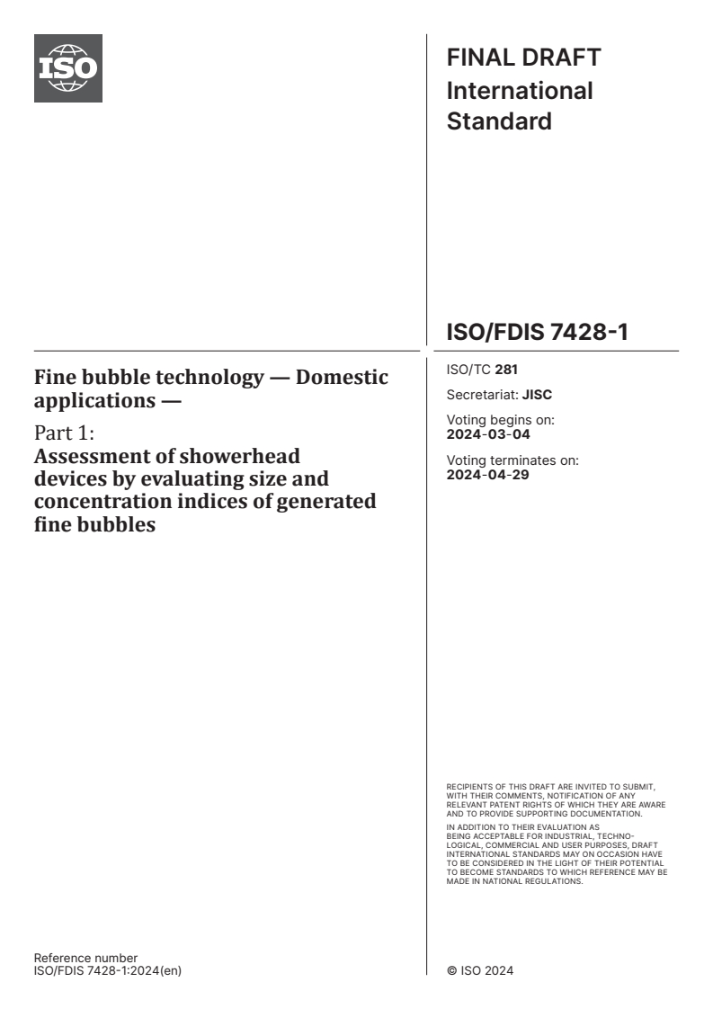 ISO/FDIS 7428-1 - Fine bubble technology — Domestic applications — Part 1: Assessment of showerhead devices by evaluating size and concentration indices of generated fine bubbles
Released:19. 02. 2024