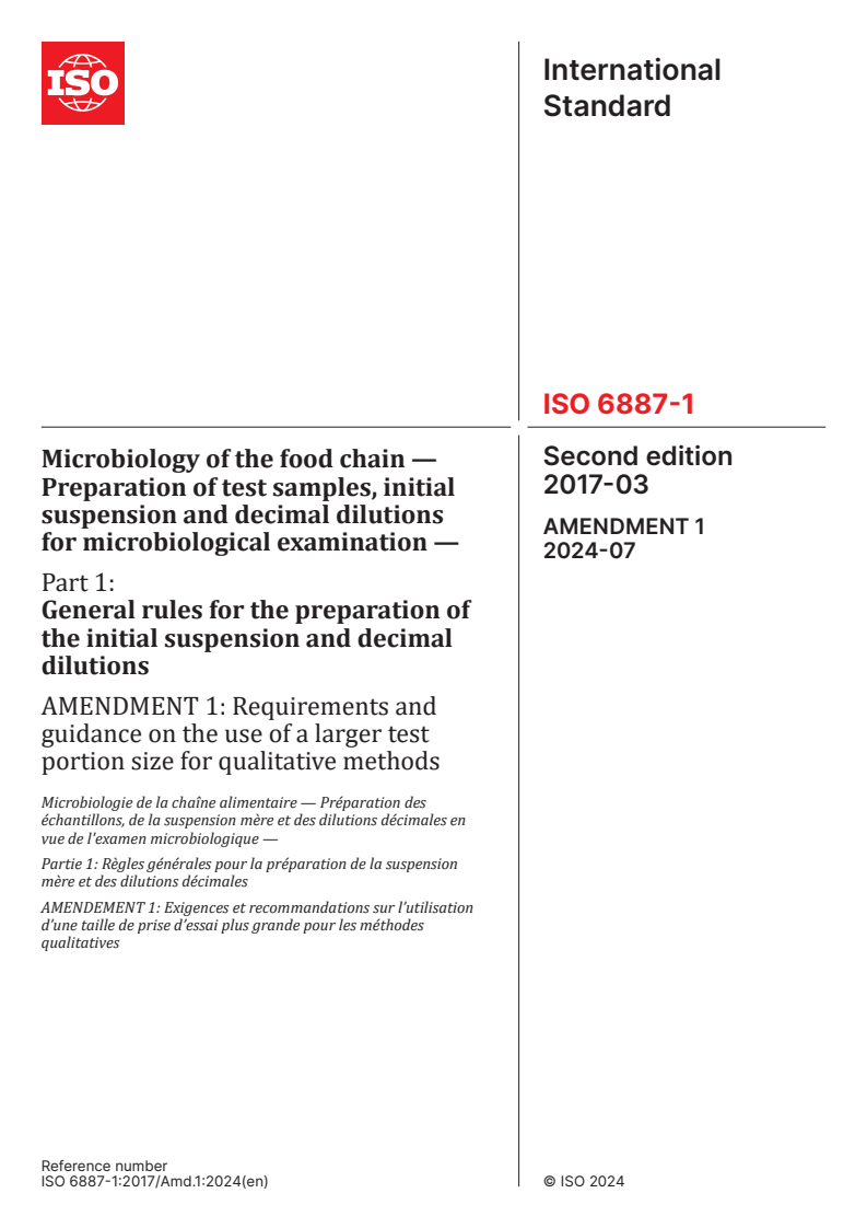 ISO 6887-1:2017/Amd 1:2024 - Microbiology of the food chain — Preparation of test samples, initial suspension and decimal dilutions for microbiological examination — Part 1: General rules for the preparation of the initial suspension and decimal dilutions — Amendment 1: Requirements and guidance on the use of a larger test portion size for qualitative methods
Released:18. 07. 2024
