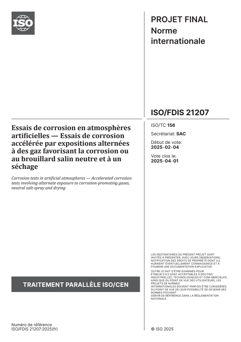 ISO/FDIS 21207 - Essais de corrosion en atmosphères artificielles — Essais de corrosion accélérée par expositions alternées à des gaz favorisant la corrosion ou au brouillard salin neutre et à un séchage
Released:22. 02. 2025