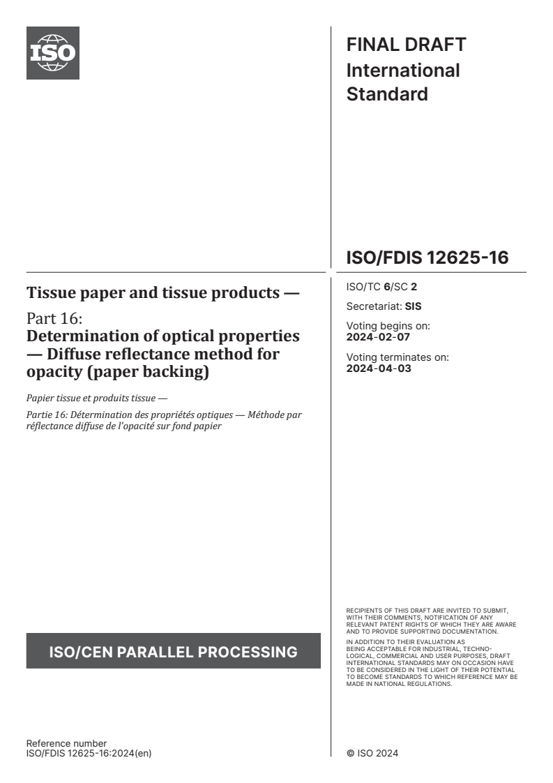 ISO/FDIS 12625-16 - Tissue paper and tissue products — Part 16: Determination of optical properties — Diffuse reflectance method for opacity (paper backing)
Released:24. 01. 2024