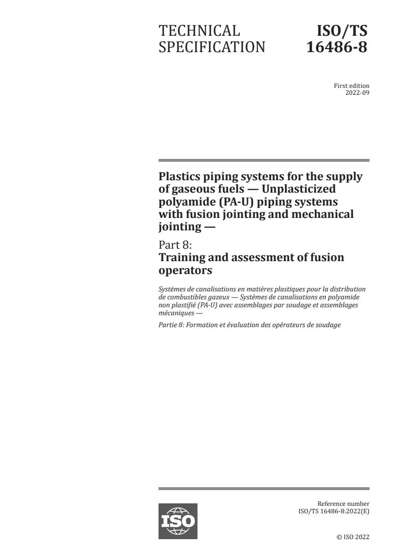 ISO/TS 16486-8:2022 - Plastics piping systems for the supply of gaseous fuels — Unplasticized polyamide (PA-U) piping systems with fusion jointing and mechanical jointing — Part 8: Training and assessment of fusion operators
Released:23. 09. 2022