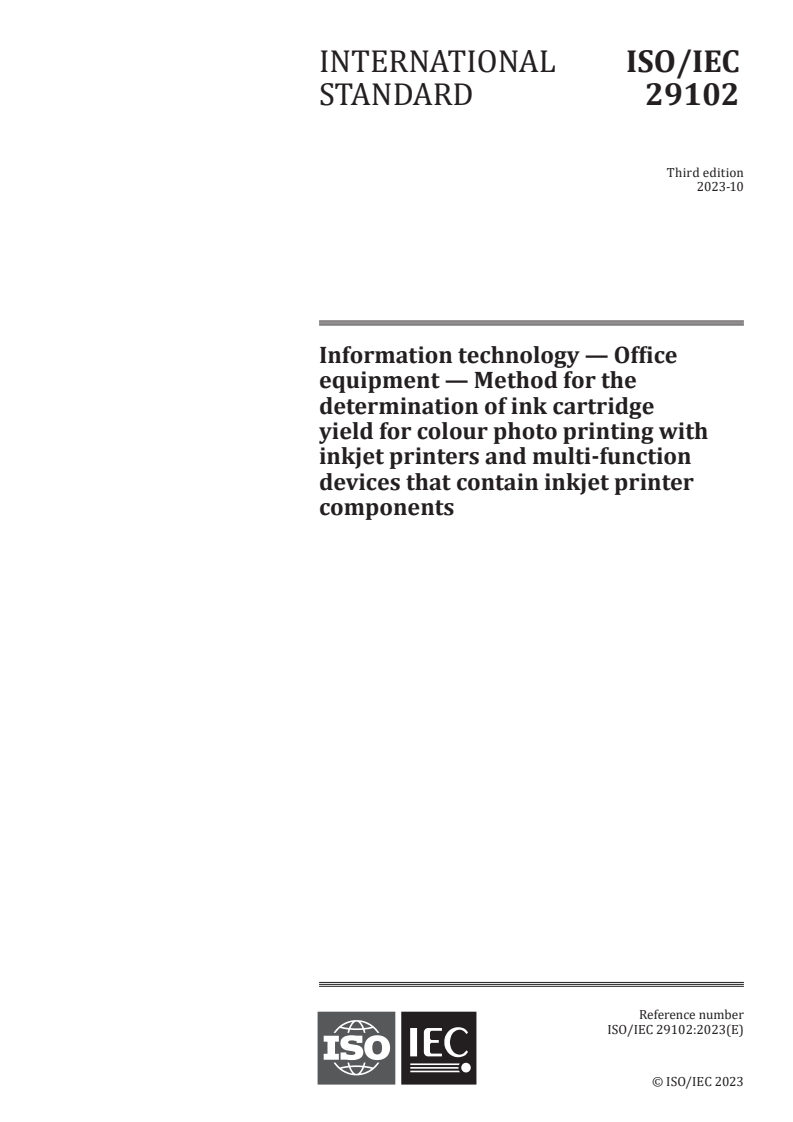 ISO/IEC 29102:2023 - Information technology — Office equipment — Method for the determination of ink cartridge yield for colour photo printing with inkjet printers and multi-function devices that contain inkjet printer components
Released:6. 10. 2023