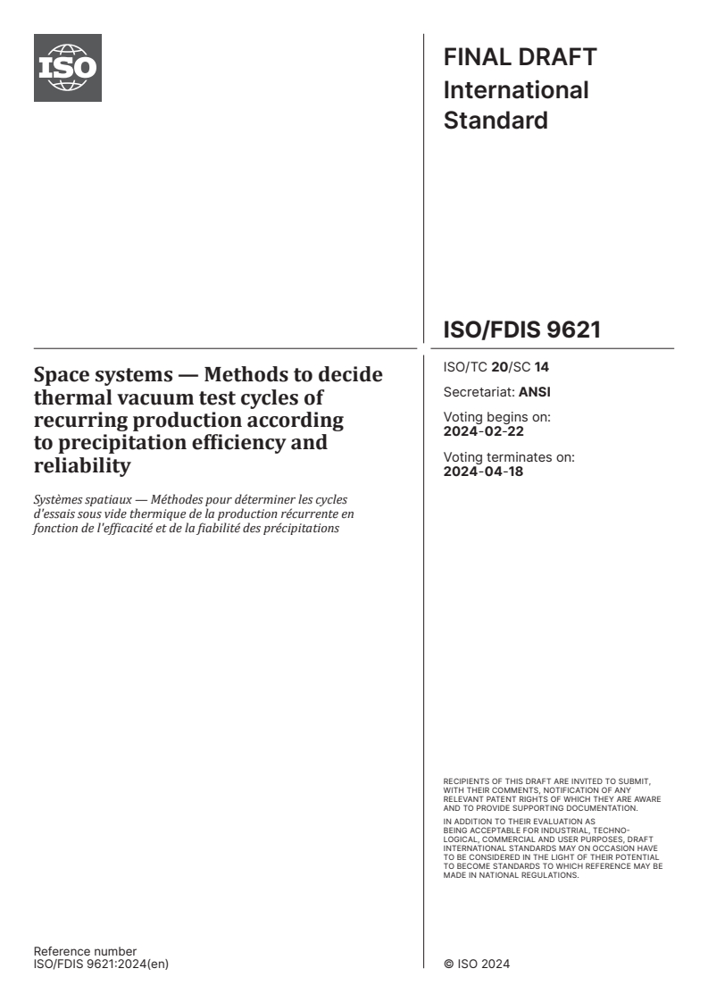 ISO/FDIS 9621 - Space systems — Methods to decide thermal vacuum test cycles of recurring production according to precipitation efficiency and reliability
Released:8. 02. 2024
