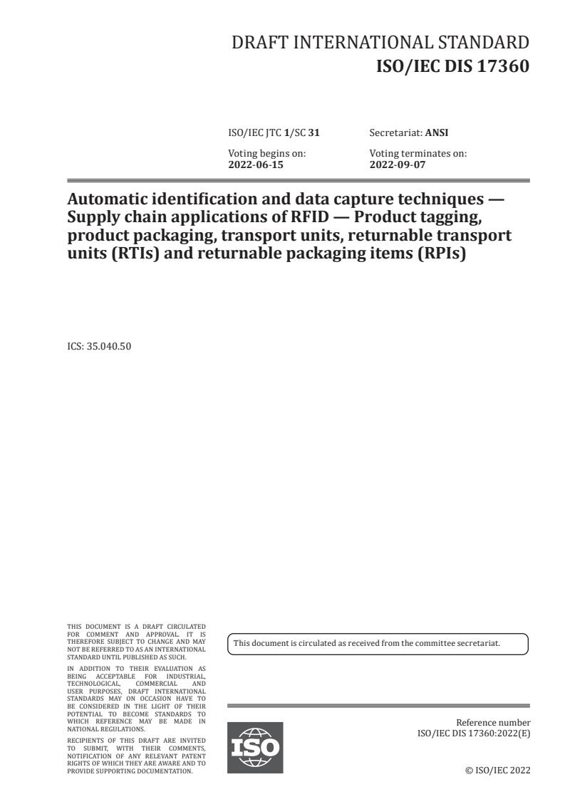 ISO/IEC PRF 17360 - Automatic identification and data capture techniques — Supply chain applications of RFID — Product tagging, product packaging, transport units, returnable transport units (RTIs) and returnable packaging items (RPIs)
Released:4/20/2022