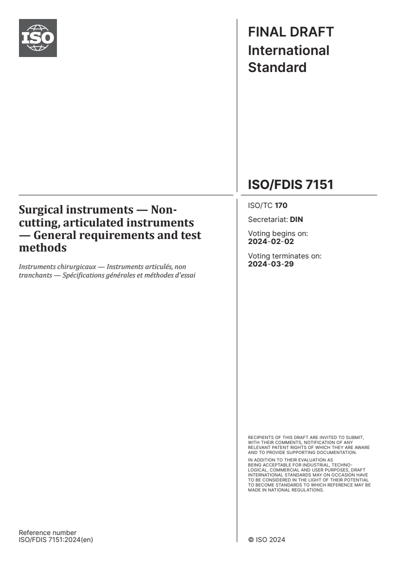 ISO/FDIS 7151 - Surgical instruments — Non-cutting, articulated instruments — General requirements and test methods
Released:19. 01. 2024