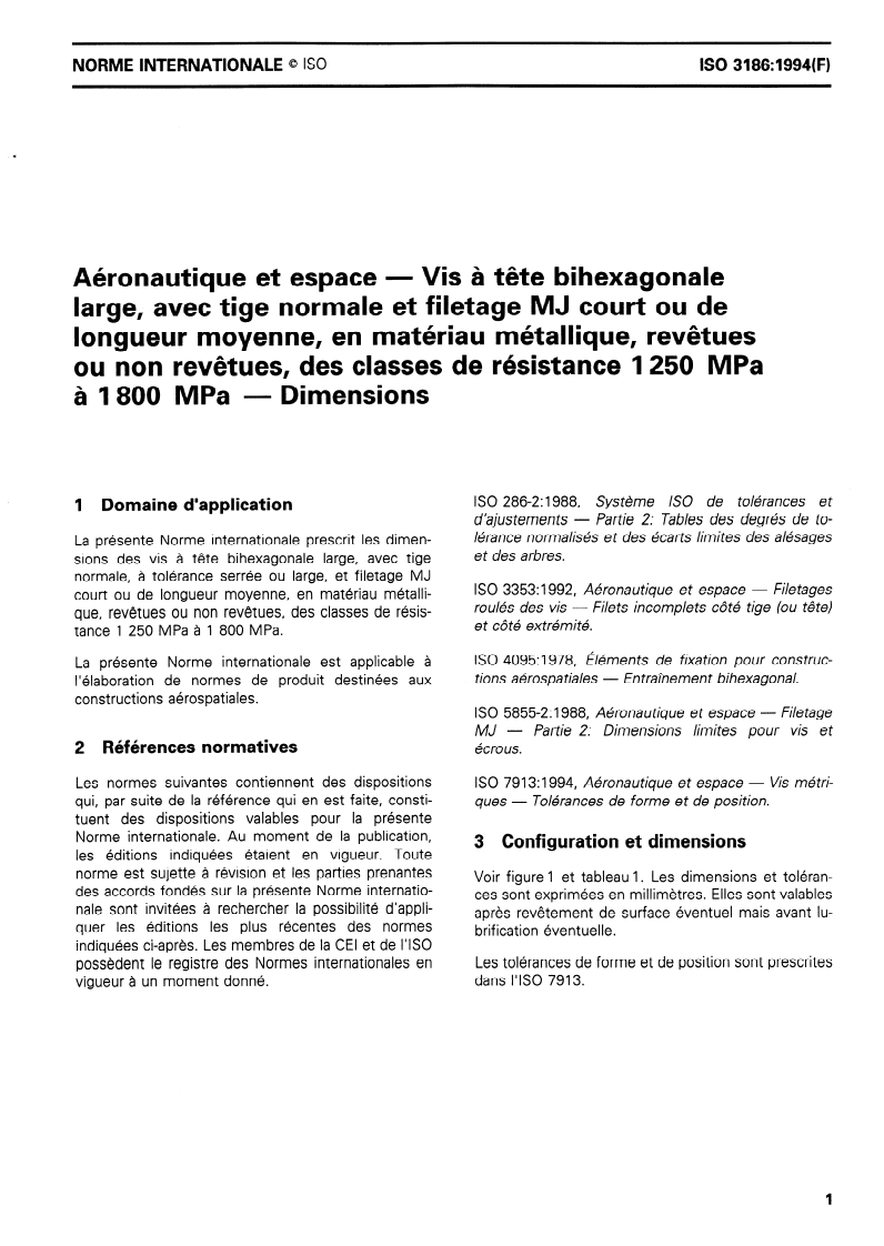 ISO 3186:1994 - Aéronautique et espace — Vis à tête bihexagonale large, avec tige normale et filetage MJ court ou de longueur moyenne, en matériau métallique, revêtues ou non revêtues, des classes de résistance 1 250 MPa à l 800 MPa — Dimensions
Released:10/6/1994