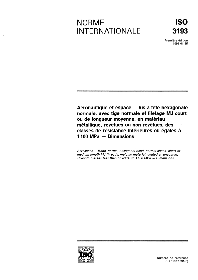 ISO 3193:1991 - Aéronautique et espace — Vis à tête hexagonale normale, avec tige normale et filetage MJ court ou de longueur moyenne, en matériau métallique, revêtues ou non revêtues, des classes de résistance inférieures ou égales à 1 100 MPa — Dimensions
Released:1/14/1991