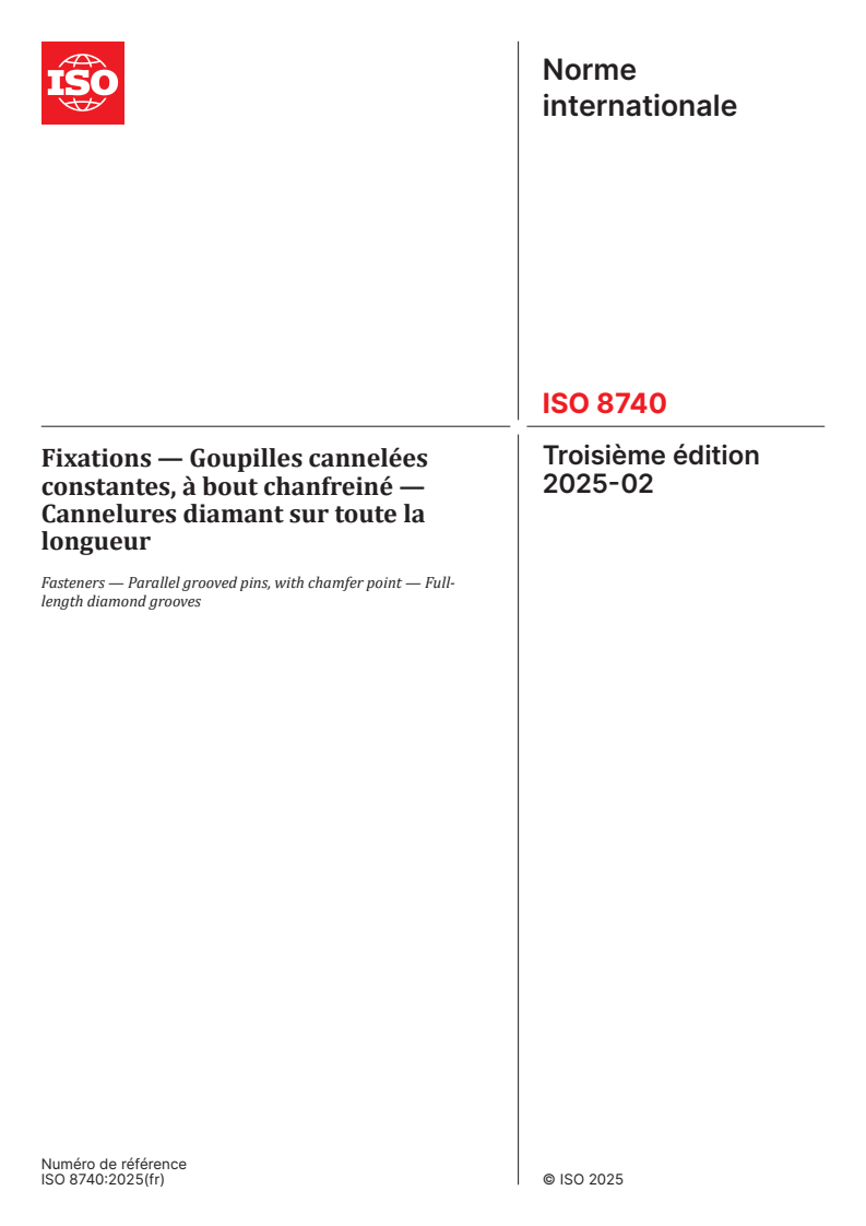 ISO 8740:2025 - Fixations — Goupilles cannelées constantes, à bout chanfreiné — Cannelures diamant sur toute la longueur
Released:25. 02. 2025