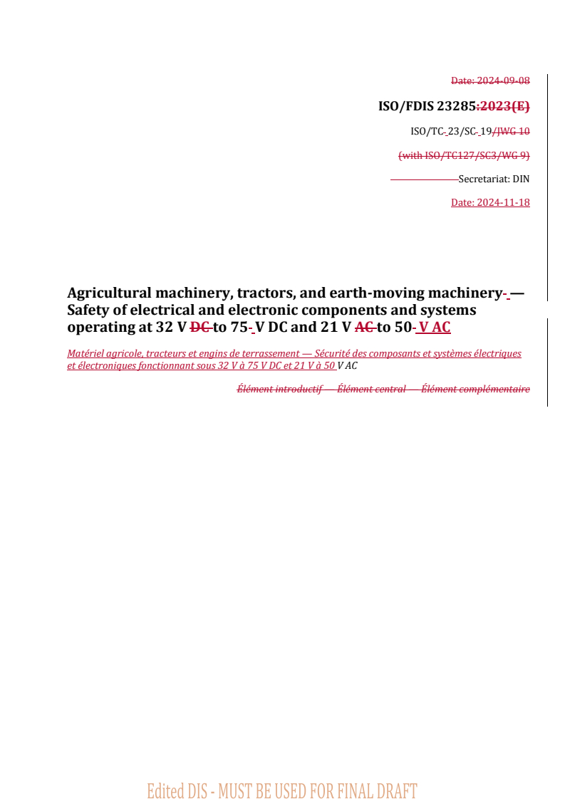 REDLINE ISO/FDIS 23285 - Agricultural machinery, tractors, and earth-moving machinery — Safety of electrical and electronic components and systems operating at 32 V to 75 V DC and 21 V to 50 V AC
Released:11/19/2024