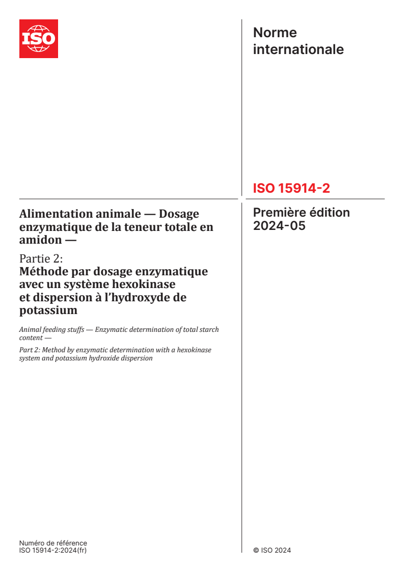ISO 15914-2:2024 - Alimentation animale — Dosage enzymatique de la teneur totale en amidon — Partie 2: Méthode par dosage enzymatique avec un système hexokinase et dispersion à l’hydroxyde de potassium
Released:24. 05. 2024