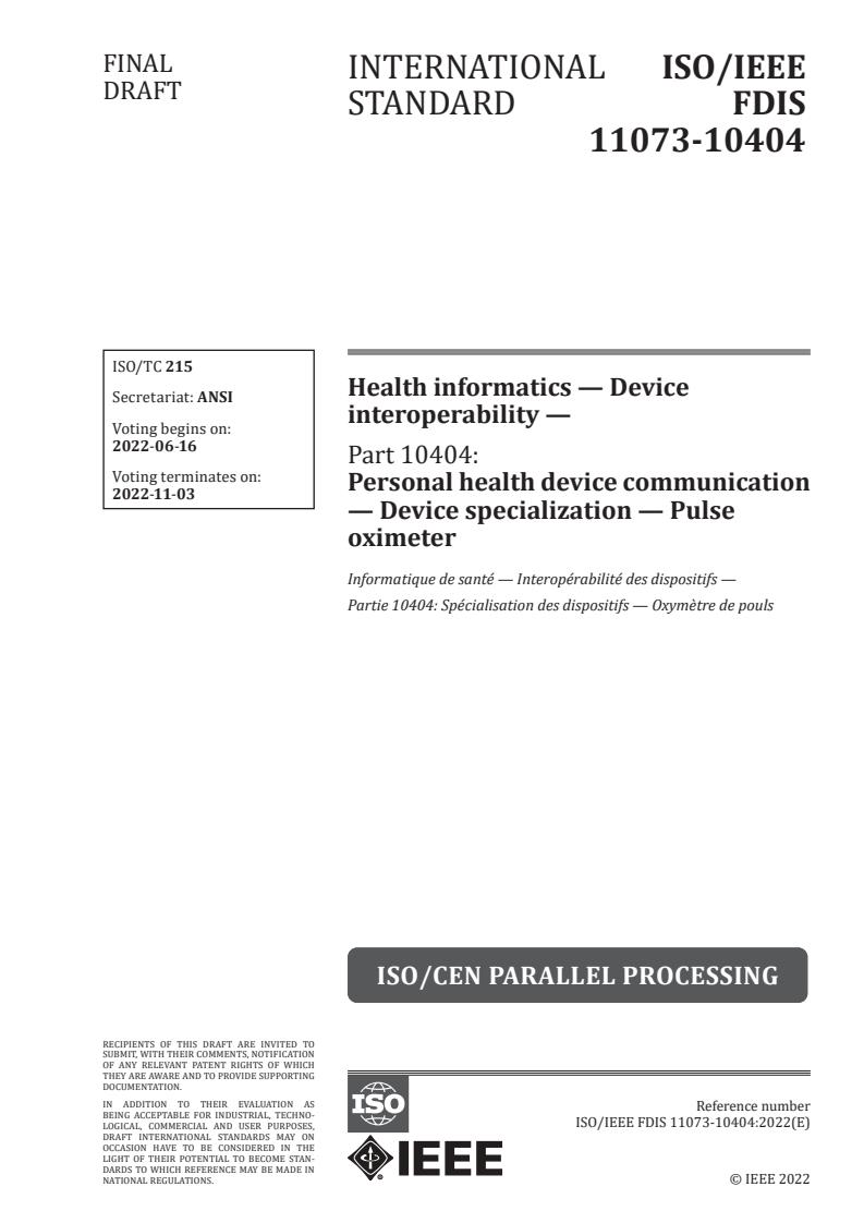 ISO/IEEE FDIS 11073-10404 - Health informatics — Device interoperability — Part 10404: Personal health device communication — Device specialization — Pulse oximeter
Released:6/2/2022