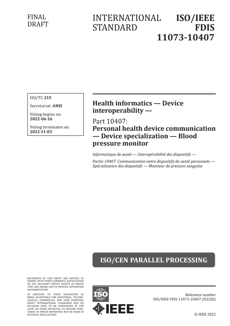 ISO/IEEE FDIS 11073-10407 - Health informatics — Device interoperability — Part 10407: Personal health device communication — Device specialization — Blood pressure monitor
Released:6/2/2022