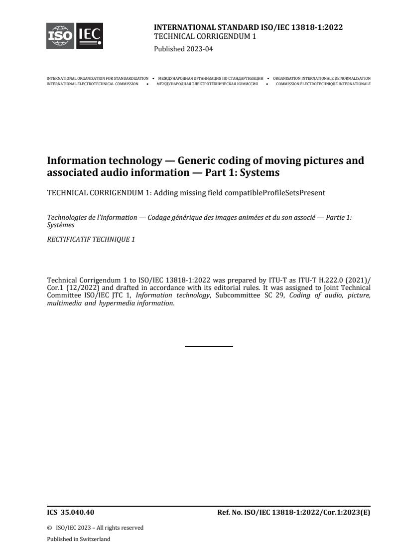 ISO/IEC 13818-1:2022/Cor 1:2023 - Information technology — Generic coding of moving pictures and associated audio information — Part 1: Systems — Technical Corrigendum 1: Adding missing field compatibleProfileSetsPresent
Released:28. 04. 2023