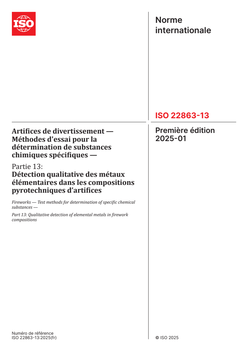 ISO 22863-13:2025 - Artifices de divertissement — Méthodes d'essai pour la détermination de substances chimiques spécifiques — Partie 13: Détection qualitative des métaux élémentaires dans les compositions pyrotechniques d’artifices
Released:10. 01. 2025