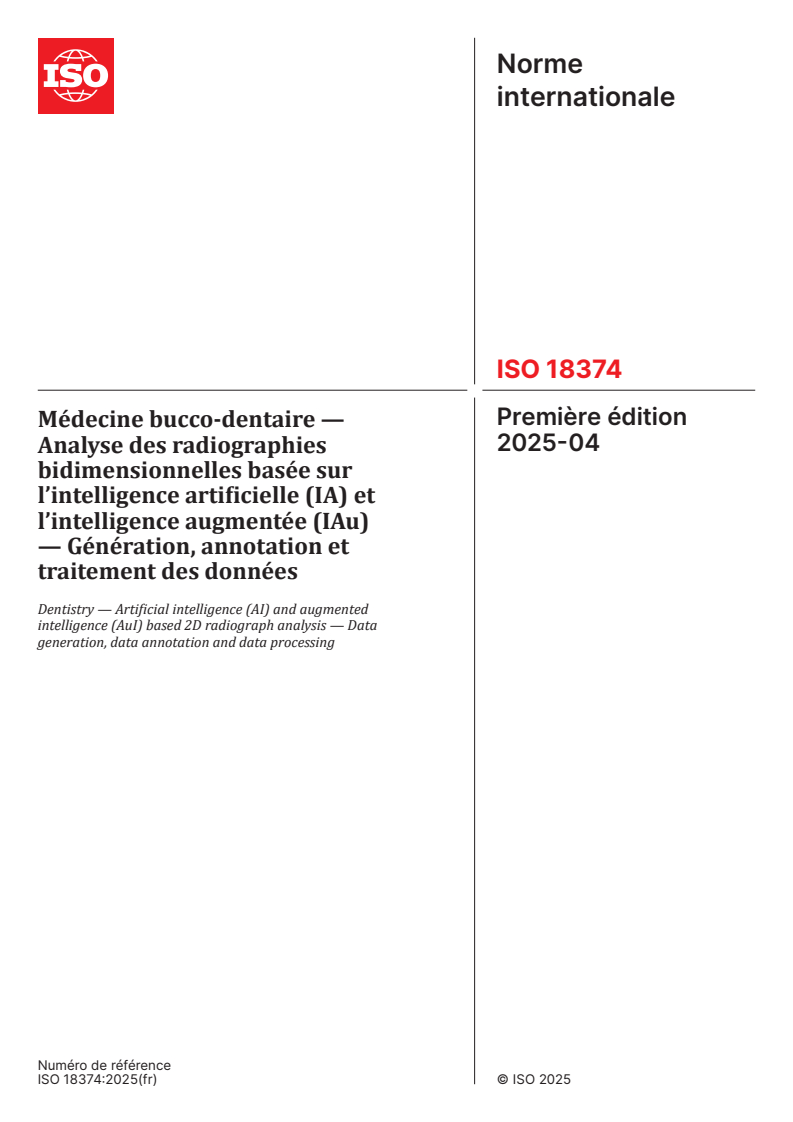 ISO 18374:2025 - Médecine bucco-dentaire — Analyse des radiographies bidimensionnelles basée sur l’intelligence artificielle (IA) et l’intelligence augmentée (IAu) — Génération, annotation et traitement des données
Released:30. 04. 2025