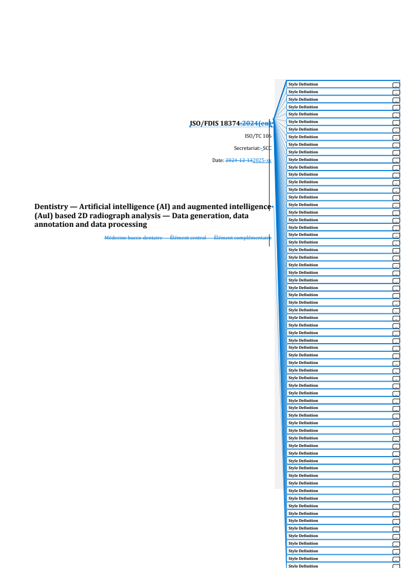 ISO 18374 REDLINE ISO/FDIS 18374 - Dentistry — Artificial intelligence (AI) and augmented intelligence (AuI) based 2D radiograph analysis — Data generation, data annotation and data processing
Released:21. 01. 2025