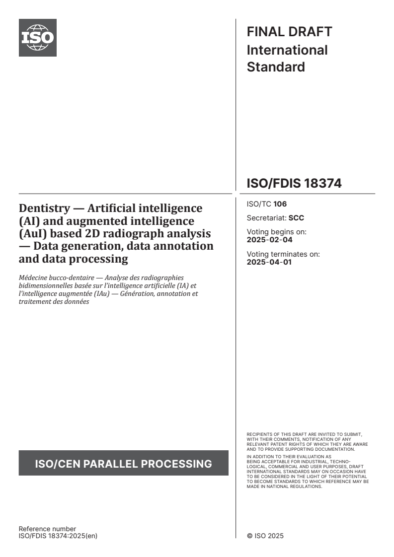 ISO 18374 ISO/FDIS 18374 - Dentistry — Artificial intelligence (AI) and augmented intelligence (AuI) based 2D radiograph analysis — Data generation, data annotation and data processing
Released:21. 01. 2025