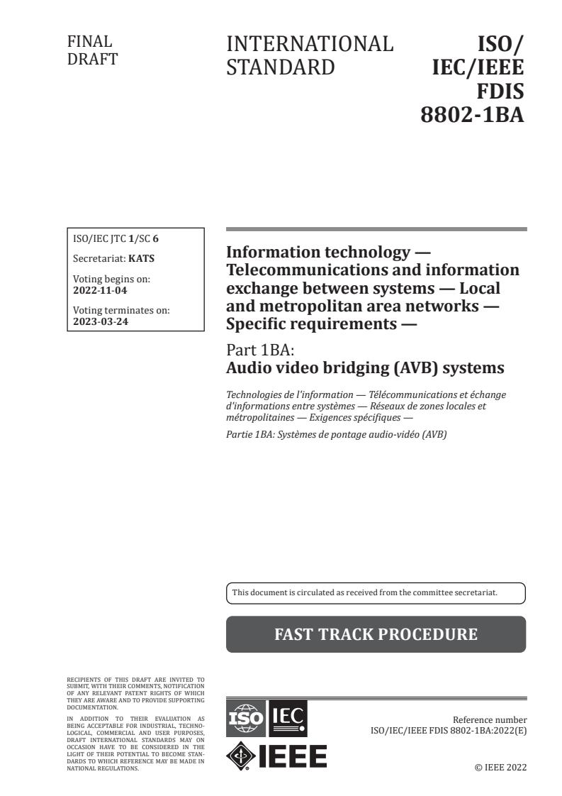 ISO/IEC/IEEE FDIS 8802-1BA - Information technology — Telecommunications and information exchange between systems — Local and metropolitan area networks — Specific requirements — Part 1BA: Audio video bridging (AVB) systems
Released:21. 10. 2022
